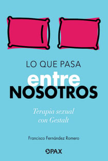 Lo que pasa entre nosotros - Terapia sexual con Gestalt