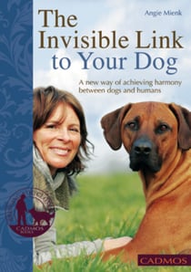 The Invisible Link to Your Dog - A new way of achiveing harmony between dogs and humans