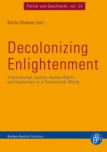 Decolonizing Enlightenment - Transnational Justice, Human Rights and Democracy in a Postcolonial World