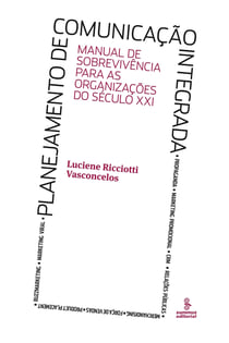 Planejamento de comunicação integrada - Manual de sobrevivência para as organizações do século XXI