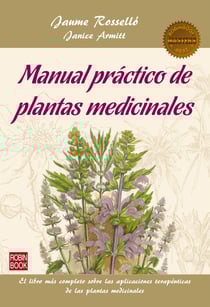 Manual práctico de plantas medicinales - El libro más completo sobre las aplicaciones terapéuticas de las plantas medicinales