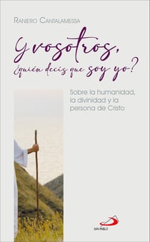 Y vosotros, ¿quién decís que soy yo? - Sobre la humanidad, la divinidad y la Persona de Cristo
