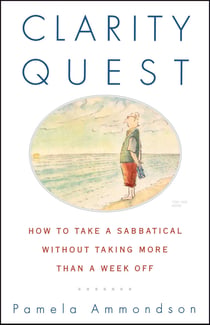 Clarity Quest - How to Take a Sabbatical Without Taking More Than a Week Off