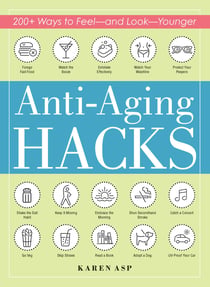 Anti-Aging Hacks - 200+ Ways to Feel--and Look--Younger