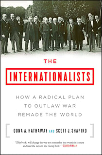 The Internationalists - How a Radical Plan to Outlaw War Remade the World