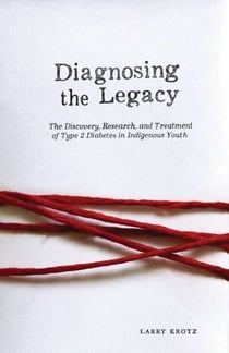 Diagnosing the Legacy - The Discovery, Research, and Treatment of Type 2 Diabetes in Indigenous Youth