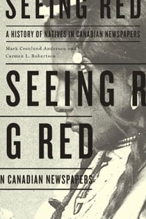 Seeing Red - A History of Natives in Canadian Newspapers