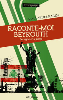 Raconte-moi Beyrouth - La vigne et le lierre