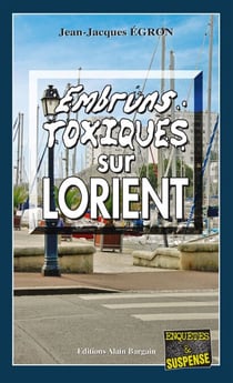 Embruns toxiques sur Lorient - Les enquêtes du commandant Rosko - Tome 2