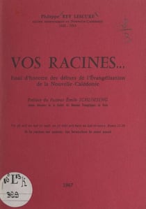 Vos racines - Essai d'histoire des débuts de l'évangélisation de la Nouvelle-Calédonie
