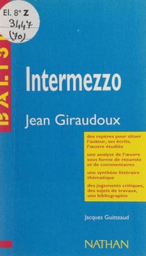 Intermezzo - Jean Giraudoux. Des repères pour situer l'auteur, ses écrits, l'œuvre étudiée. Une analyse de l'œuvre sous forme de résumés et de commentaires. Une synthèse littéraire thématique. Des jugements critiques, des sujets de travaux, une bibliog...