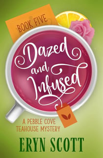 Dazed and Infused - A Pebble Cove Teahouse Mystery, #5