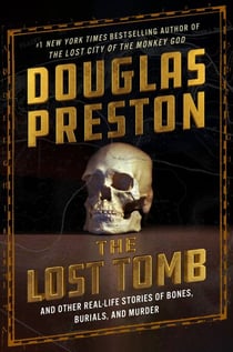 The Lost Tomb - And Other Real-Life Stories of Bones, Burials, and Murder