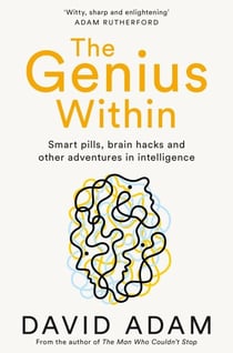 The Genius Within - Smart Pills, Brain Hacks and Adventures in Intelligence