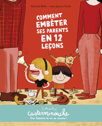 Casterminouche- Comment embêter ses parents en 12 leçons