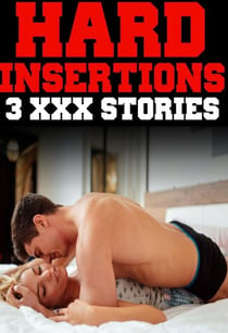 Hard Insertions (3 XXX Stories, Extreme BDSM Hardcore Younger Older Brat Princess Menage Pregnant MILF Waitress Alpha Male Bad Boy MF, MMMMF)