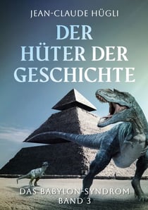 Der Hüter der Geschichte - Das Babylon-Syndrom, Band 3