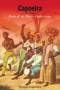 Capoeira - Roots of the Dance-Fight-Game