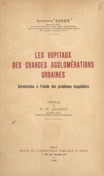 Les hôpitaux des grandes agglomérations urbaines - Introduction à l'étude des problèmes hospitaliers