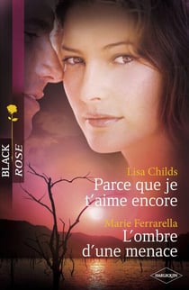 Parce que je t'aime encore - L'ombre d'une menace (Harlequin Black Rose)