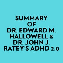 Summary of Dr. Edward M. Hallowell & Dr. John J. Ratey's ADHD 2.0