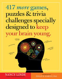 417 More Games, Puzzles &amp; Trivia Challenges Specially Designed to Keep Your Brain Young