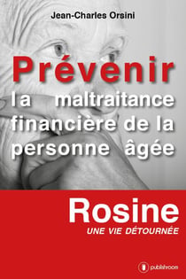Prévenir la maltraitance financière de la personne âgée - Rosine, une vie détournée