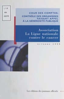 Contrôle des organismes faisant appel à la générosité publique : Observations de la Cour des comptes sur les comptes d'emploi pour 1993 à 1995 des ressources collectées auprès du public par l'association «La Ligue nationale contre le cancer»