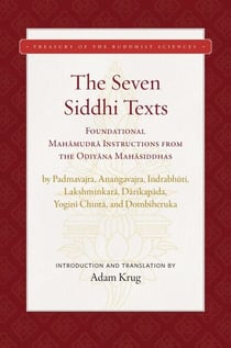 The Seven Siddhi Texts - Mahamudra Instructions from the Odiyana Mahasiddhas