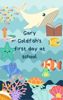 Gary Goldfish's First day at School