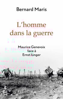 L'homme dans la guerre - Maurice Genevoix face à Ernst Jünger