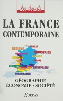 La France contemporaine - Géographie, économie, société