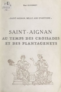 Saint-Aignan, mille ans d'histoire (2) - Au temps des barons de Donzy, seigneurs de Saint-Aignan : de Geoffroy 1er, dit Le Jeune, à Hervé V, comte de Nevers, 1030 à 1222