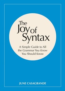 The Joy of Syntax - A Simple Guide to All the Grammar You Know You Should Know