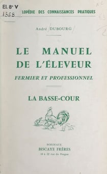 Le manuel de l'éleveur fermier et professionnel : la basse-cour
