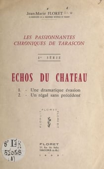 Les passionnantes chroniques de Tarascon (1). Échos du château - Une dramatique évasion. Un régal sans précédent