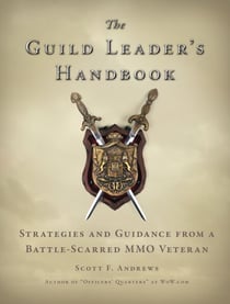 The Guild Leader's Handbook - Strategies and Guidance from a Battle-Scarred MMO Veteran