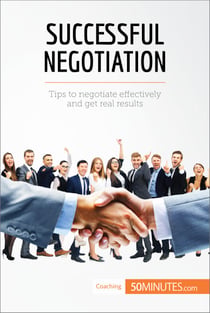 Successful Negotiation - Communicating effectively to reach the best solutions