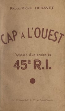Cap à l'Ouest - L'odyssée d'un ancien du 45e R.I.