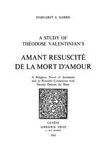 A Study of Theodose Valentinian’s "Amant resuscité de la mort d’amour" : a religious Novel of Sentiment and its Possible Connexions with Nicolas Denisot du Mans