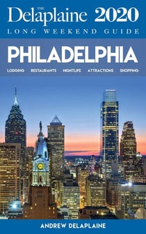 Philadelphia - The Delaplaine 2020 Long Weekend Guide - Long Weekend Guides