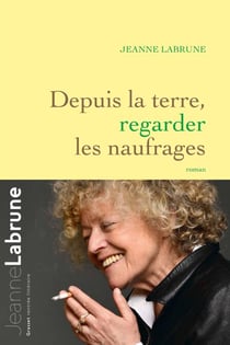 Depuis la terre, regarder les naufrages - roman