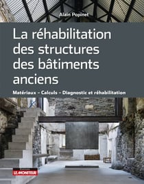 La réhabilitation des structures des bâtiments anciens - Matériaux   Calculs   Diagnostic et réhabilitation