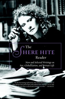 The Shere Hite Reader - New and Selected Writings on Sex, Globalism, and Private Life