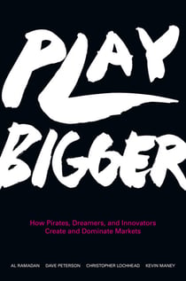 Play Bigger - How Pirates, Dreamers, and Innovators Create and Dominate Markets