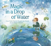 Magic in a Drop of Water - How Ruth Patrick Taught the World about Water Pollution
