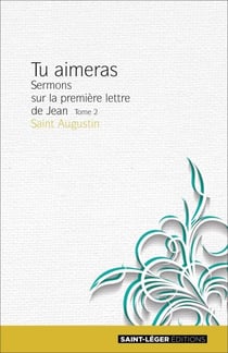 Tu aimeras - Tome 2 - Sermons sur la première lettre de Jean