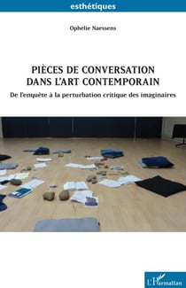 Pièces de conversation dans l’art contemporain - De l’enquête à la perturbation critique des imaginaires