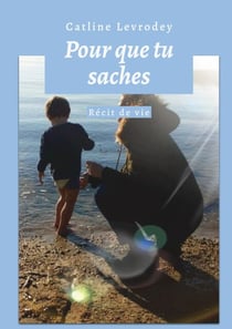 Pour que tu saches - Récit de vie