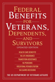 Federal Benefits for Veterans, Dependents, and Survivors - Updated Edition